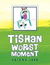 Tishan Worst Moment
