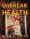 How to UnBreak Your Health