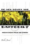 Do You Doubt the Daffodil?