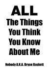 All the Things You Think You Know about Me