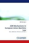 ADR Mechanisms in European Union Maritime Law