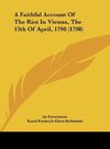 A Faithful Account Of The Riot In Vienna, The 13th Of April, 1798 (1798)