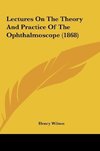 Lectures On The Theory And Practice Of The Ophthalmoscope (1868)