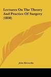 Lectures On The Theory And Practice Of Surgery (1830)