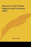 Discourses On Various Subjects And Occasions (1827)