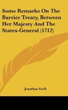 Some Remarks On The Barrier Treaty, Between Her Majesty And The States-General (1712)