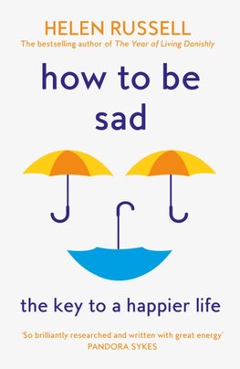 How to be Sad : The Key to a Happier Life