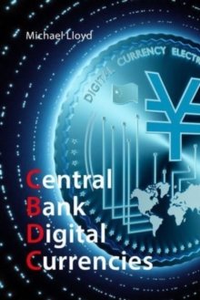 Central Bank Digital Currencies : The Future of Money