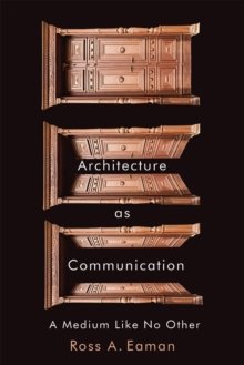 Architecture as Communication : A Medium Like No Other