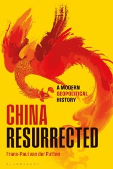 China Resurrected : A Modern Geopolitical History