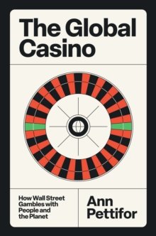 The Global Casino: How Wall Street Gambles with People and the Planet