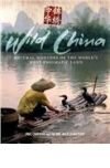 Wild China: Natural Wonders of the World`s Most Enigmatic Land