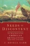 Seeds of Discontent: The Deep Roots of the American Revolution, 1650-1750