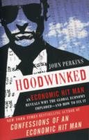 Hoodwinked : An Economic Hit Man Reveals Why the World Financial Markets Imploded