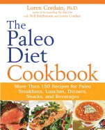 The Paleo Diet Cookbook - More Than 150 Recipes for Paleo Breakfasts, Lunches, Dinners, Snacks and Beverages