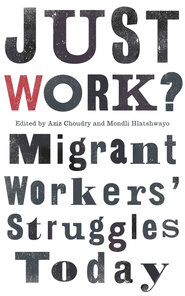 Just Work : Migrant Workers` Struggles Today