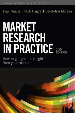 Market Research in Practice : How to Get Greater Insight From Your Market