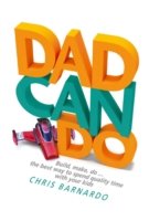 Dadcando : Build, Make, Do ... the Best Way to Spend Quality Time with Your Kids