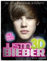 100% Justin Bieber 3D: The Unofficial Biography - Parker, Evie