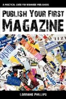 Publish Your First Magazine: A Practical Guide For Wannabe Publishers