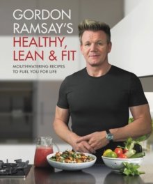Gordon Ramsay`s Healthy, Lean &amp; Fit