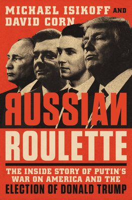 Russian Roulette: The Inside Story of Putin`s War on America and the Election of Donald Trump 