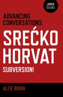 Advancing Conversations: Srecko Horvat-Subversion