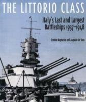 The Littorio Class : Italys Last and Largest Battleships 1937-1948