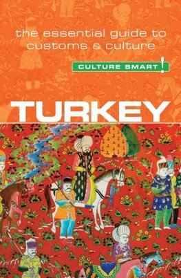 Turkey - Culture Smart! : The Essential Guide to Customs &amp; Culture