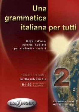 Una Grammatica Italiana per Tutti. Vol. 2. Regole D`Uso, Esercizi e Chiavi per Studenti Stranieri. Livello B1 + B2 N/E