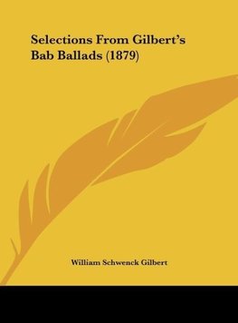 Selections From Gilbert's Bab Ballads (1879)