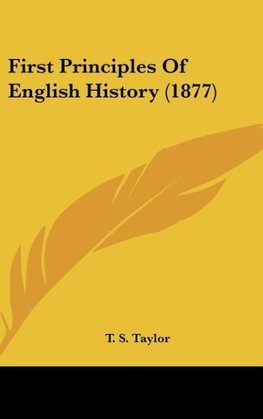 First Principles Of English History (1877)