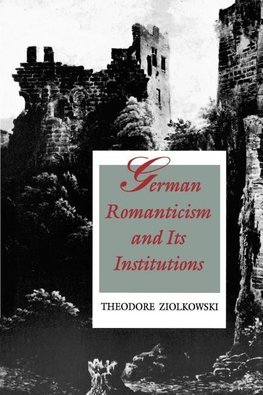 German Romanticism and Its Institutions