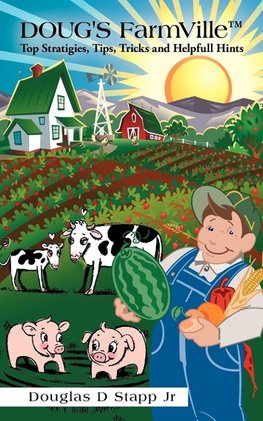 Doug's Farmville Top Stratigies, Tips, Tricks and Helpfull Hints