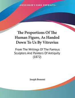 The Proportions Of The Human Figure, As Handed Down To Us By Vitruvius