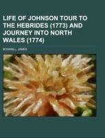 Life of Johnson  Tour to the Hebrides (1773) and Journey into North Wales (1774) Volume 5