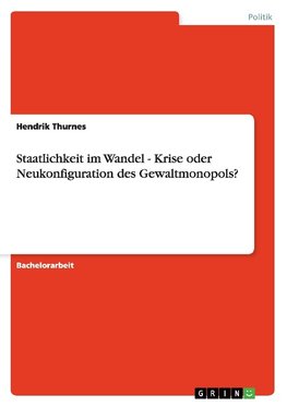 Staatlichkeit im Wandel - Krise oder Neukonfiguration des Gewaltmonopols?