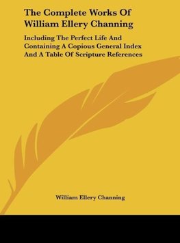 The Complete Works Of William Ellery Channing