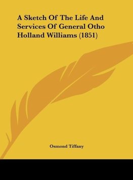A Sketch Of The Life And Services Of General Otho Holland Williams (1851)