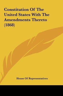 Constitution Of The United States With The Amendments Thereto (1868)