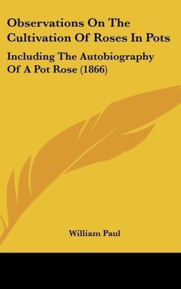 Observations On The Cultivation Of Roses In Pots