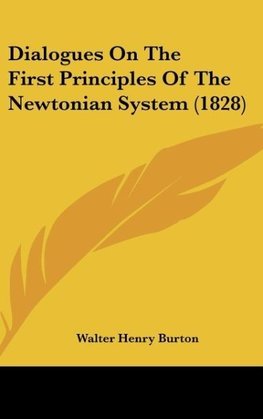 Dialogues On The First Principles Of The Newtonian System (1828)