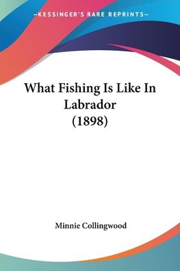 What Fishing Is Like In Labrador (1898)