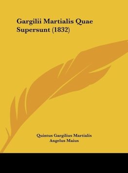 Gargilii Martialis Quae Supersunt (1832)