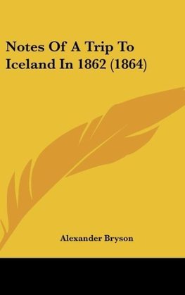 Notes Of A Trip To Iceland In 1862 (1864)