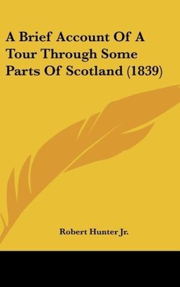 A Brief Account Of A Tour Through Some Parts Of Scotland (1839)