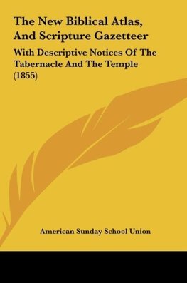 The New Biblical Atlas, And Scripture Gazetteer