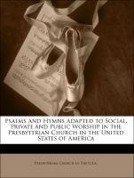 Psalms and Hymns Adapted to Social, Private and Public Worship in the Presbyterian Church in the United States of America