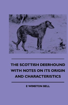 The Scottish Deerhound with Notes on its Origin and Characteristics