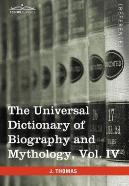 The Universal Dictionary of Biography and Mythology, Vol. IV (in Four Volumes)